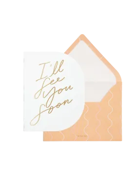 I'll See You Soon Greeting Card