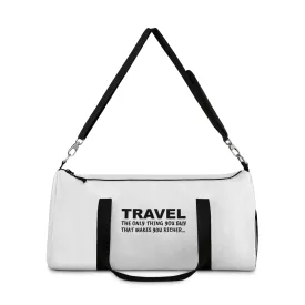 Travel The only Think You Buy That Makes You RicherDuffle Bag