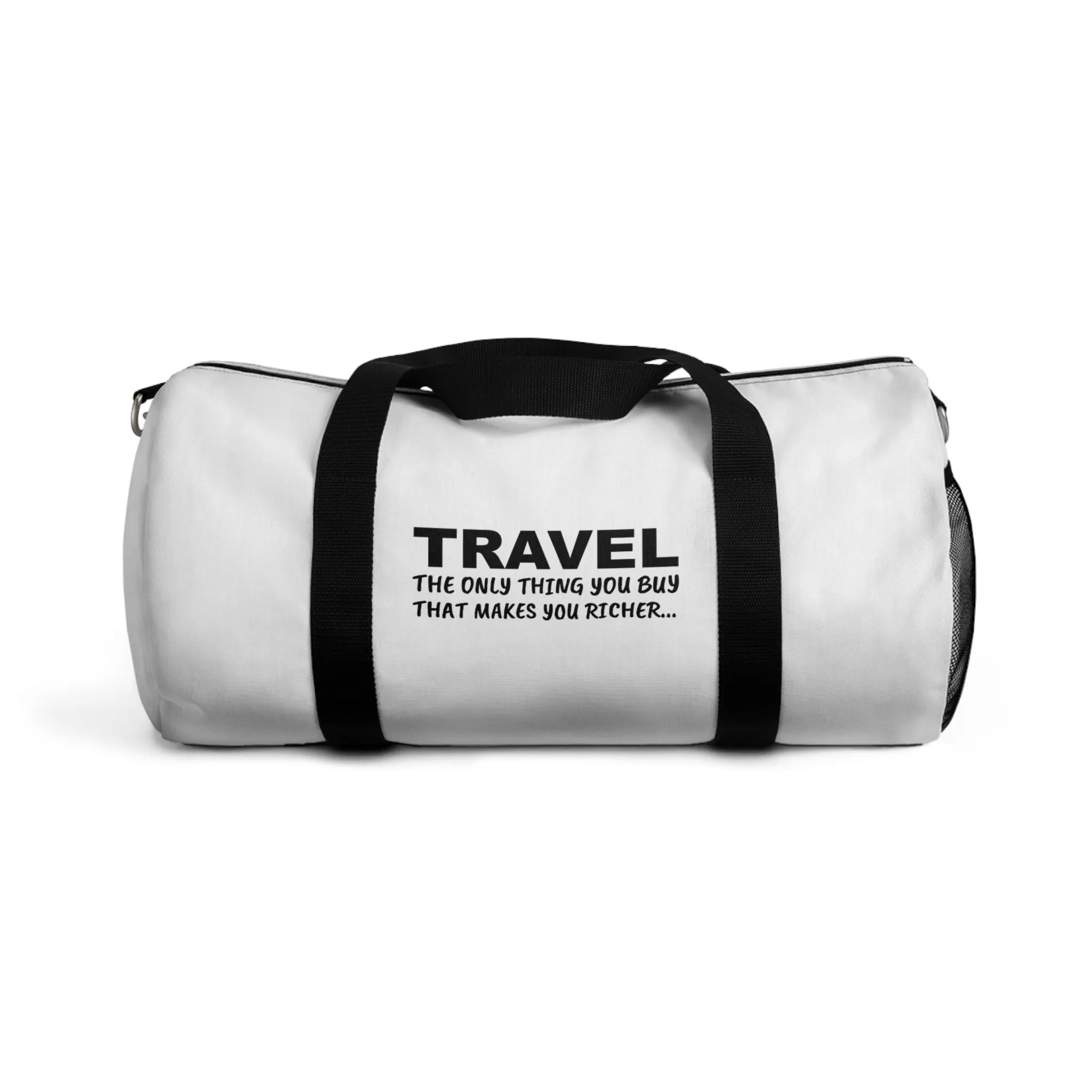 Travel The only Think You Buy That Makes You RicherDuffle Bag
